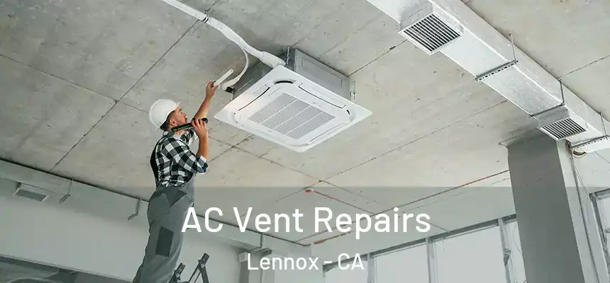 AC Vent Repairs Lennox - CA