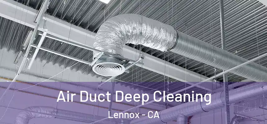 Air Duct Deep Cleaning Lennox - CA