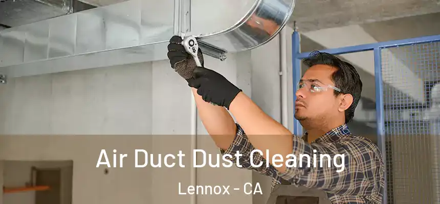  Air Duct Dust Cleaning Lennox - CA