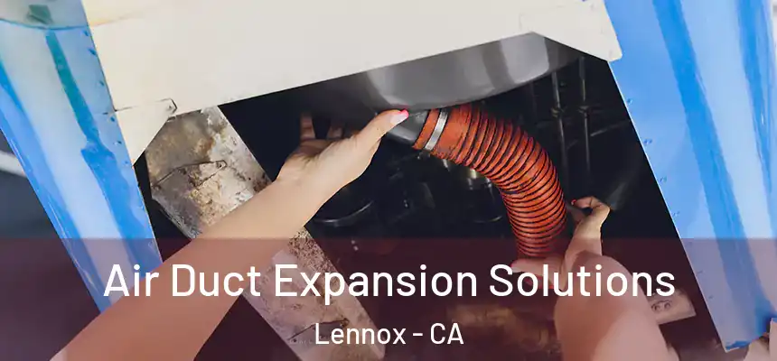 Air Duct Expansion Solutions Lennox - CA