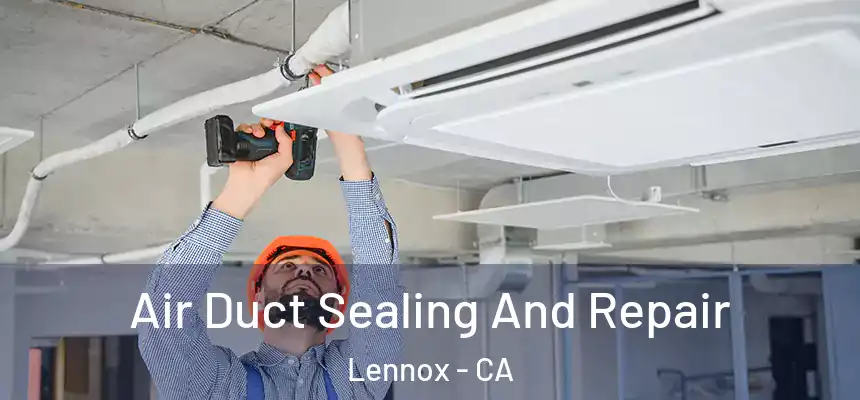 Air Duct Sealing And Repair Lennox - CA