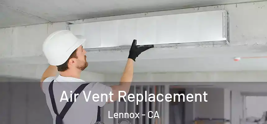 Air Vent Replacement Lennox - CA