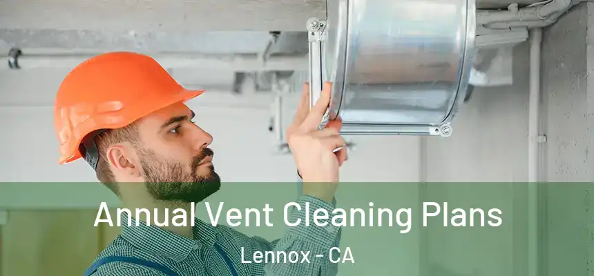 Annual Vent Cleaning Plans Lennox - CA