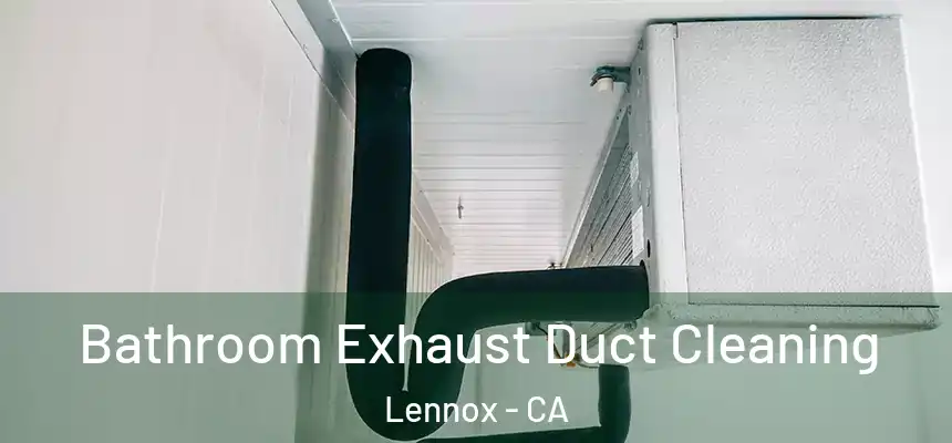  Bathroom Exhaust Duct Cleaning Lennox - CA