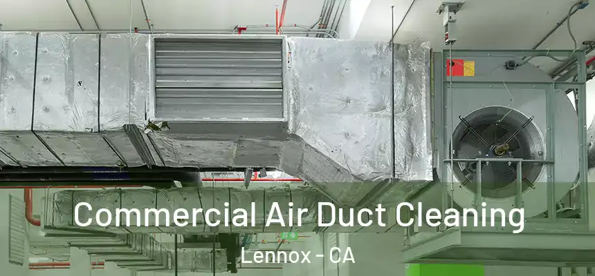 Commercial Air Duct Cleaning Lennox - CA