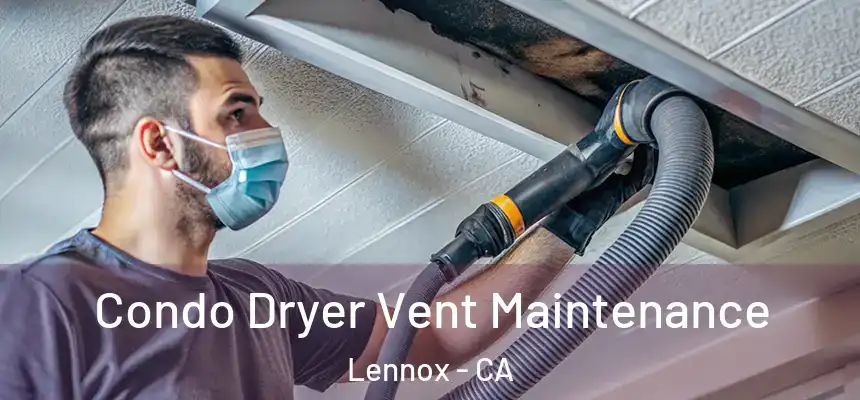  Condo Dryer Vent Maintenance Lennox - CA