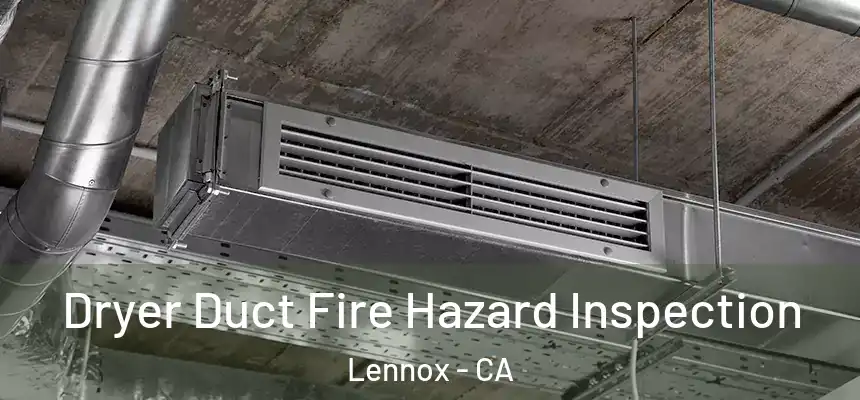 Dryer Duct Fire Hazard Inspection Lennox - CA