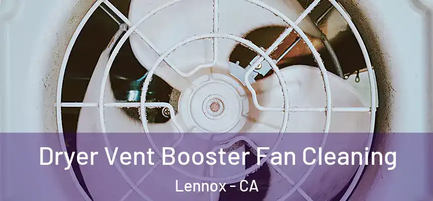 Dryer Vent Booster Fan Cleaning Lennox - CA