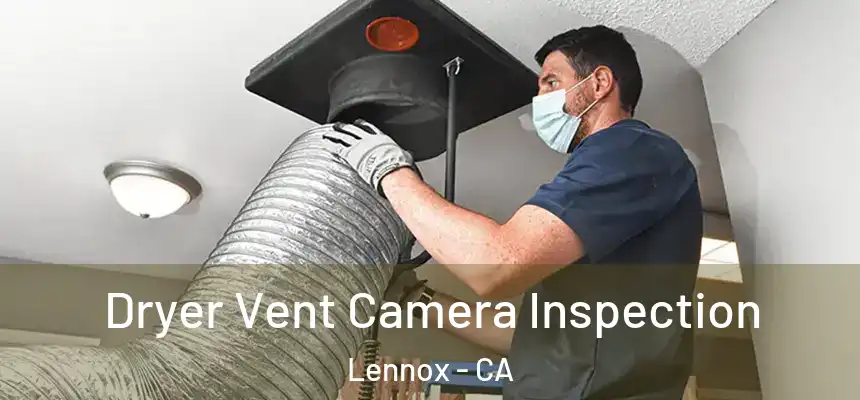  Dryer Vent Camera Inspection Lennox - CA