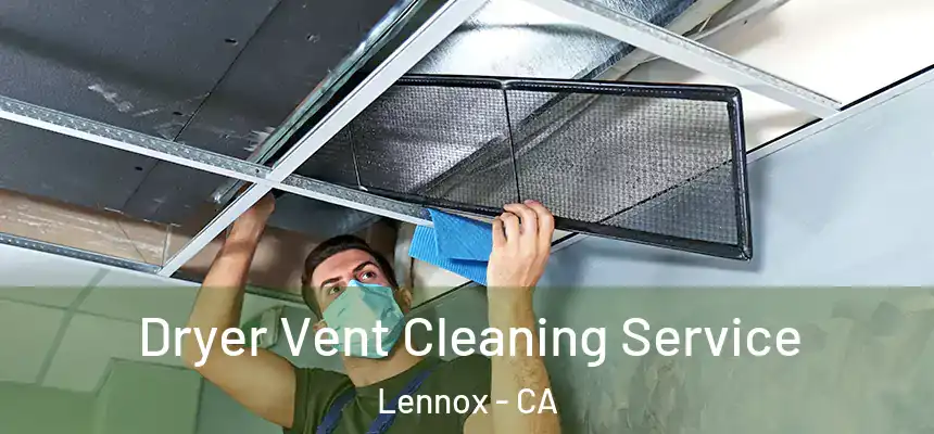  Dryer Vent Cleaning Service Lennox - CA
