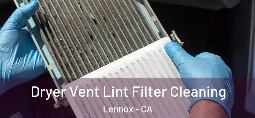 Dryer Vent Lint Filter Cleaning Lennox - CA