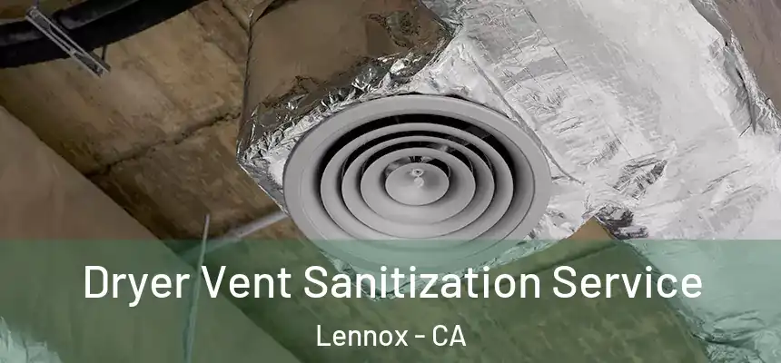 Dryer Vent Sanitization Service Lennox - CA