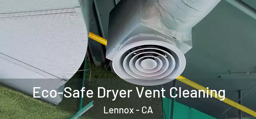  Eco-Safe Dryer Vent Cleaning Lennox - CA