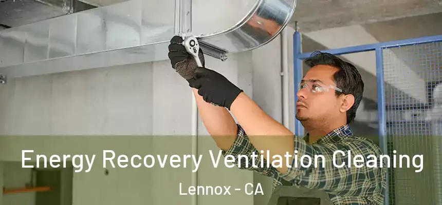 Energy Recovery Ventilation Cleaning Lennox - CA