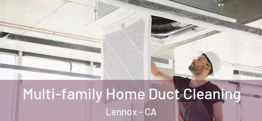 Multi-family Home Duct Cleaning Lennox - CA