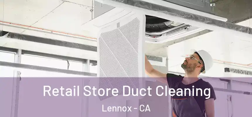 Retail Store Duct Cleaning Lennox - CA