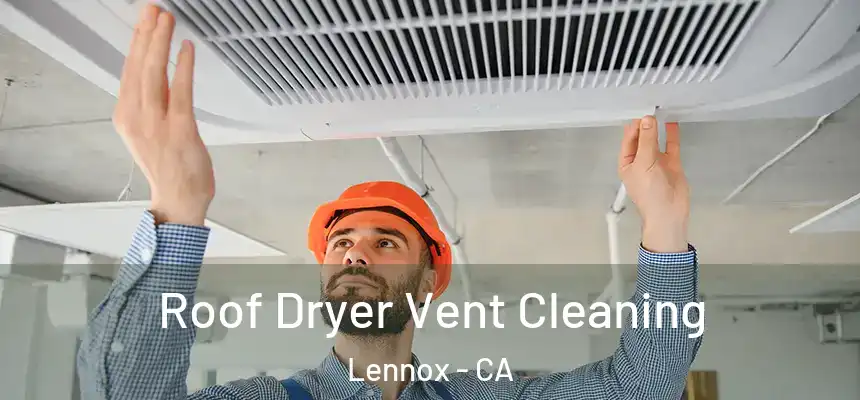 Roof Dryer Vent Cleaning Lennox - CA