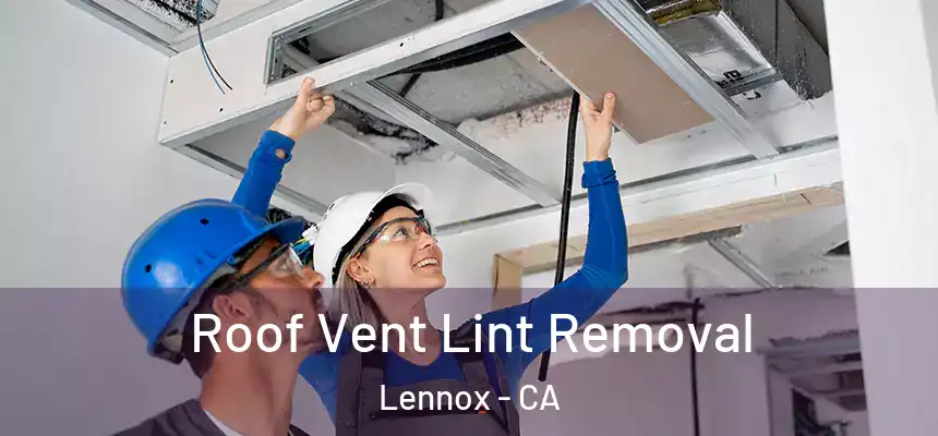  Roof Vent Lint Removal Lennox - CA