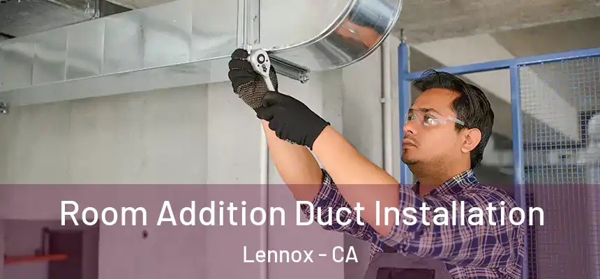 Room Addition Duct Installation Lennox - CA