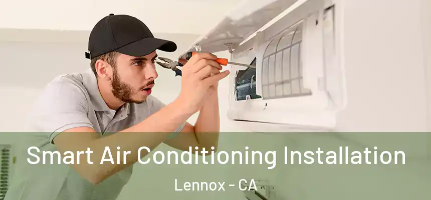  Smart Air Conditioning Installation Lennox - CA